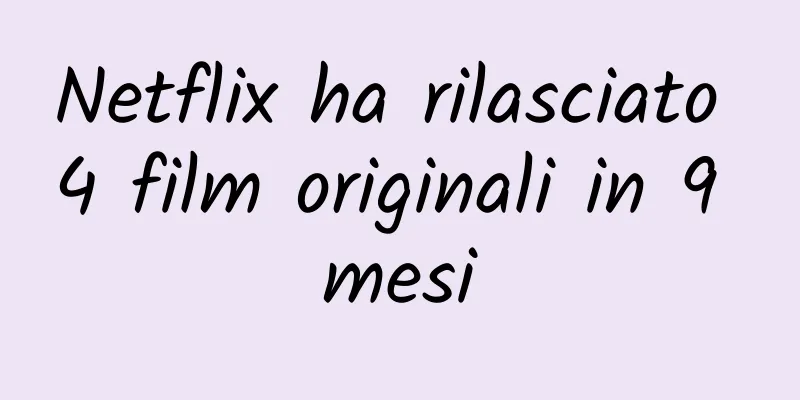 Netflix ha rilasciato 4 film originali in 9 mesi