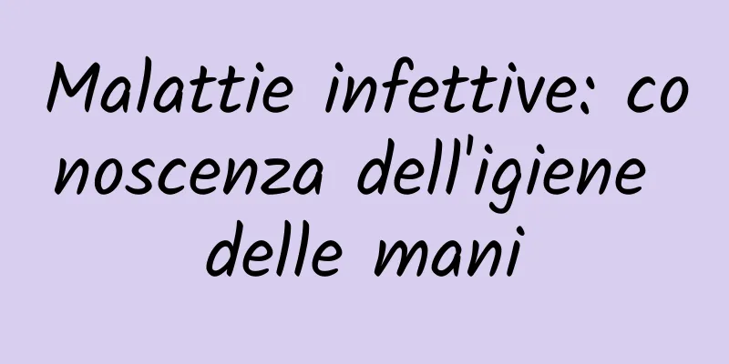 Malattie infettive: conoscenza dell'igiene delle mani