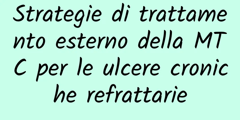 Strategie di trattamento esterno della MTC per le ulcere croniche refrattarie