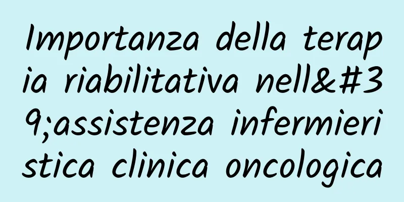 Importanza della terapia riabilitativa nell'assistenza infermieristica clinica oncologica
