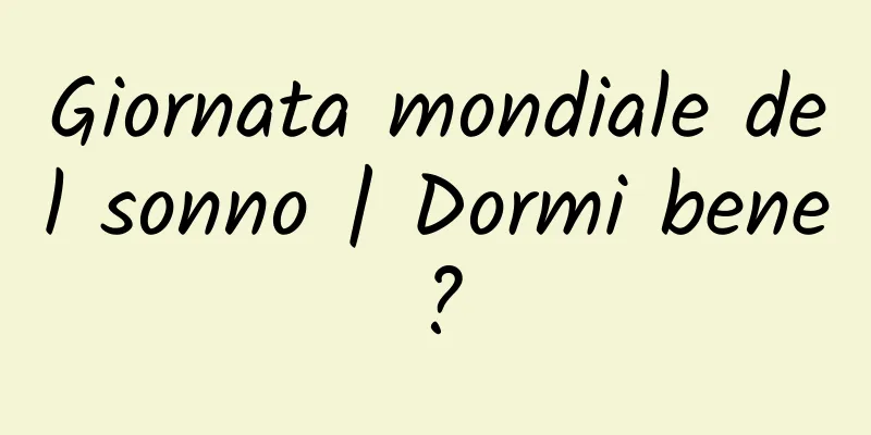 Giornata mondiale del sonno | Dormi bene?