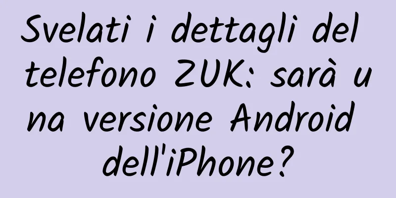 Svelati i dettagli del telefono ZUK: sarà una versione Android dell'iPhone?