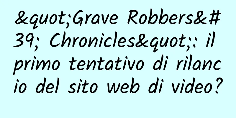 "Grave Robbers' Chronicles": il primo tentativo di rilancio del sito web di video?