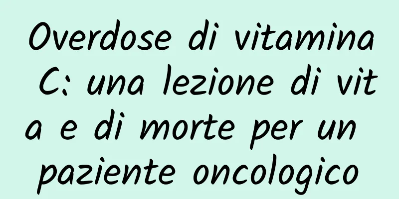 Overdose di vitamina C: una lezione di vita e di morte per un paziente oncologico