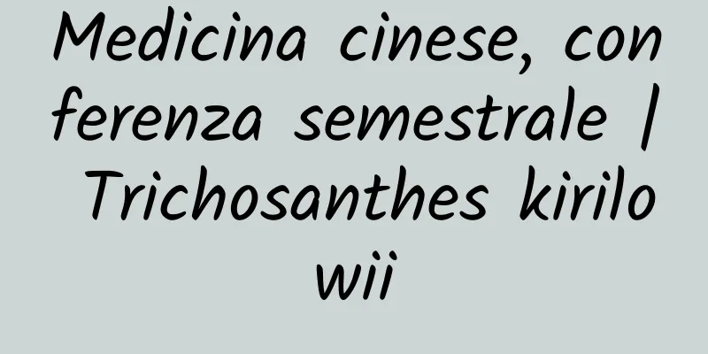 Medicina cinese, conferenza semestrale | Trichosanthes kirilowii