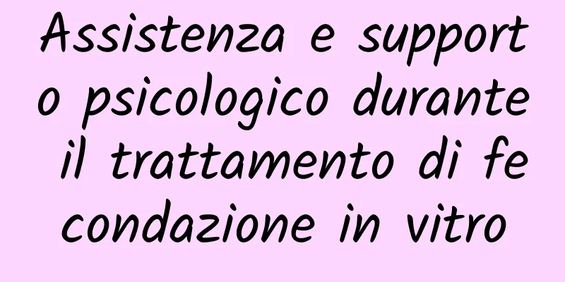 Assistenza e supporto psicologico durante il trattamento di fecondazione in vitro