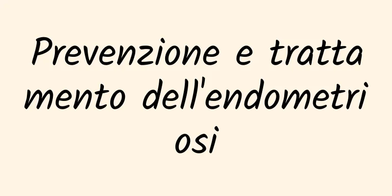 Prevenzione e trattamento dell'endometriosi