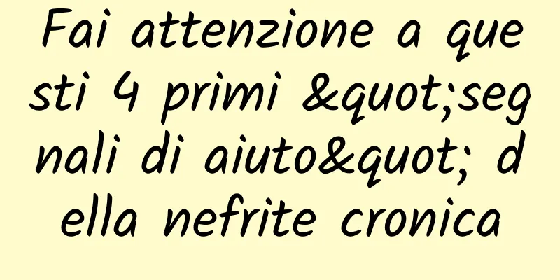 Fai attenzione a questi 4 primi "segnali di aiuto" della nefrite cronica