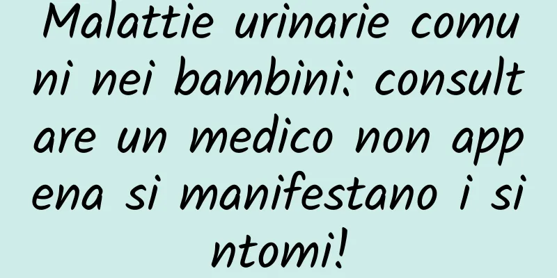 Malattie urinarie comuni nei bambini: consultare un medico non appena si manifestano i sintomi!