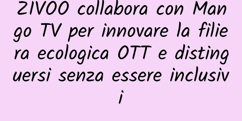ZIVOO collabora con Mango TV per innovare la filiera ecologica OTT e distinguersi senza essere inclusivi
