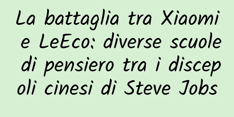 La battaglia tra Xiaomi e LeEco: diverse scuole di pensiero tra i discepoli cinesi di Steve Jobs