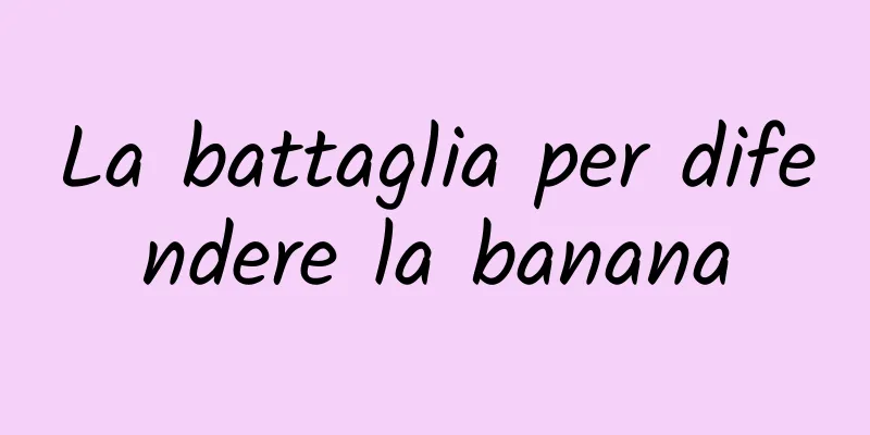 La battaglia per difendere la banana