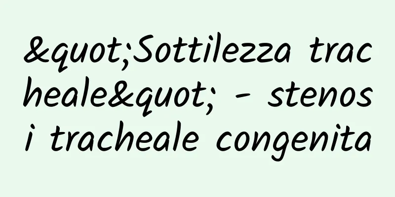 "Sottilezza tracheale" - stenosi tracheale congenita