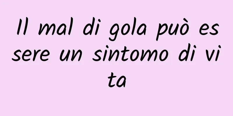 Il mal di gola può essere un sintomo di vita