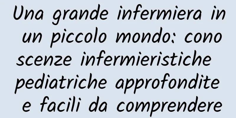 Una grande infermiera in un piccolo mondo: conoscenze infermieristiche pediatriche approfondite e facili da comprendere