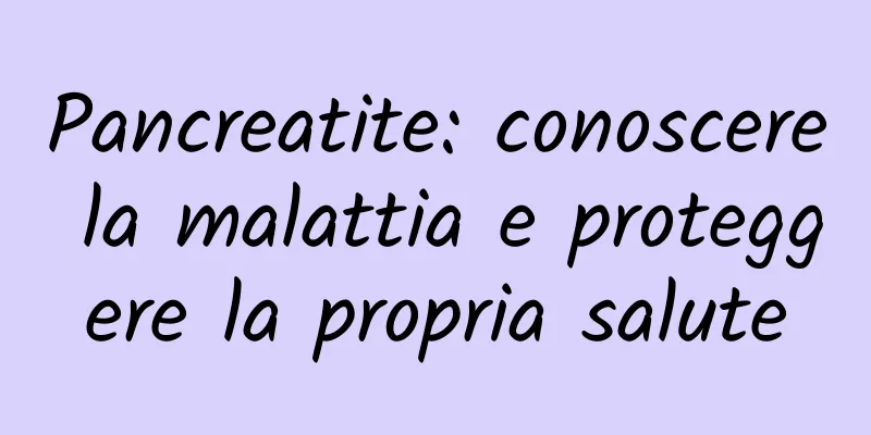Pancreatite: conoscere la malattia e proteggere la propria salute