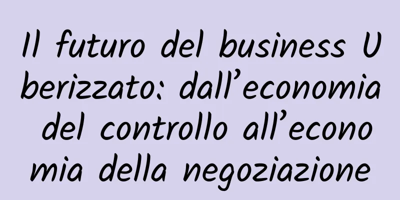 Il futuro del business Uberizzato: dall’economia del controllo all’economia della negoziazione