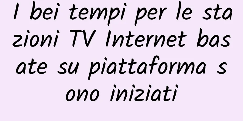 I bei tempi per le stazioni TV Internet basate su piattaforma sono iniziati