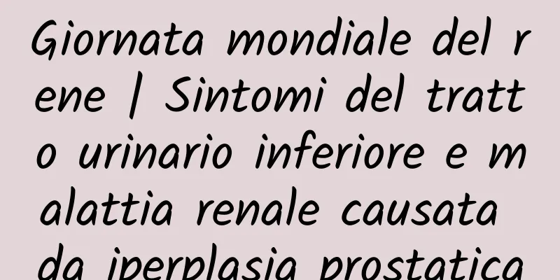 Giornata mondiale del rene | Sintomi del tratto urinario inferiore e malattia renale causata da iperplasia prostatica