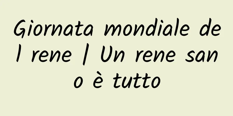 Giornata mondiale del rene | Un rene sano è tutto