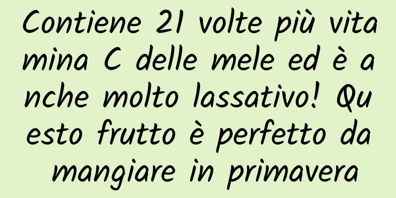 Contiene 21 volte più vitamina C delle mele ed è anche molto lassativo! Questo frutto è perfetto da mangiare in primavera