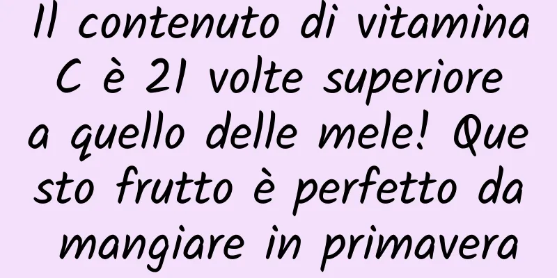 Il contenuto di vitamina C è 21 volte superiore a quello delle mele! Questo frutto è perfetto da mangiare in primavera