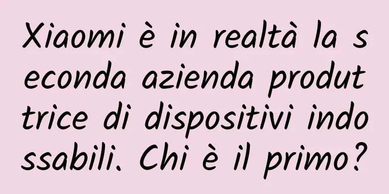 Xiaomi è in realtà la seconda azienda produttrice di dispositivi indossabili. Chi è il primo?