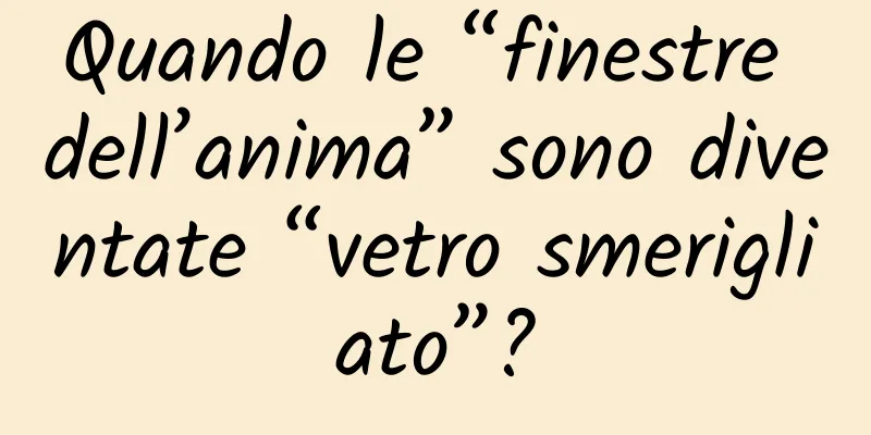 Quando le “finestre dell’anima” sono diventate “vetro smerigliato”?