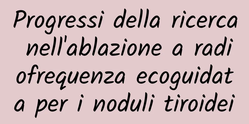 Progressi della ricerca nell'ablazione a radiofrequenza ecoguidata per i noduli tiroidei