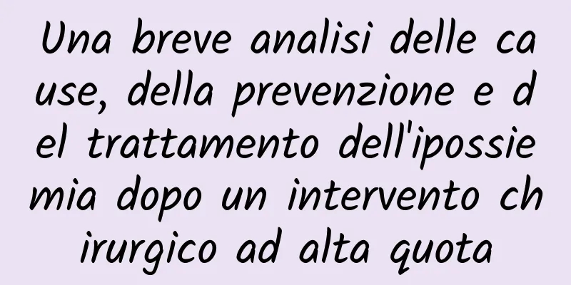 Una breve analisi delle cause, della prevenzione e del trattamento dell'ipossiemia dopo un intervento chirurgico ad alta quota