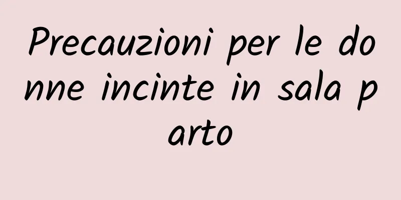 Precauzioni per le donne incinte in sala parto