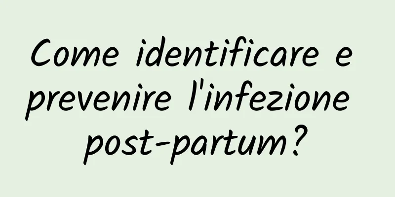 Come identificare e prevenire l'infezione post-partum?