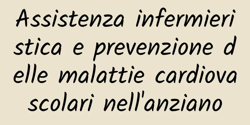 Assistenza infermieristica e prevenzione delle malattie cardiovascolari nell'anziano