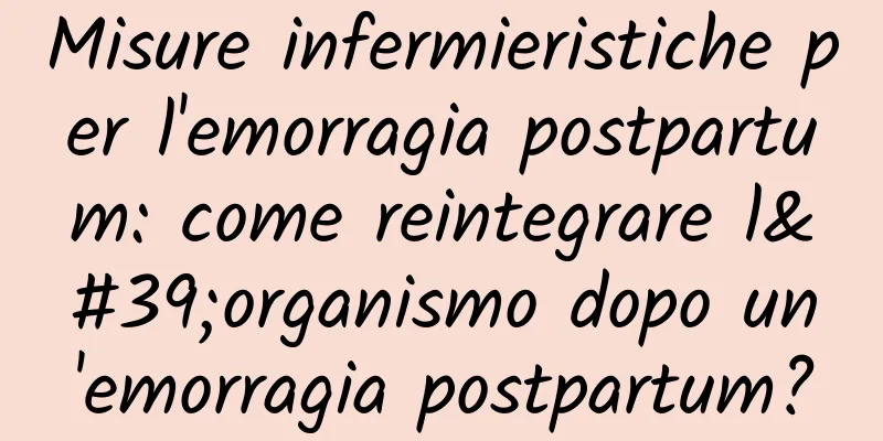 Misure infermieristiche per l'emorragia postpartum: come reintegrare l'organismo dopo un'emorragia postpartum?