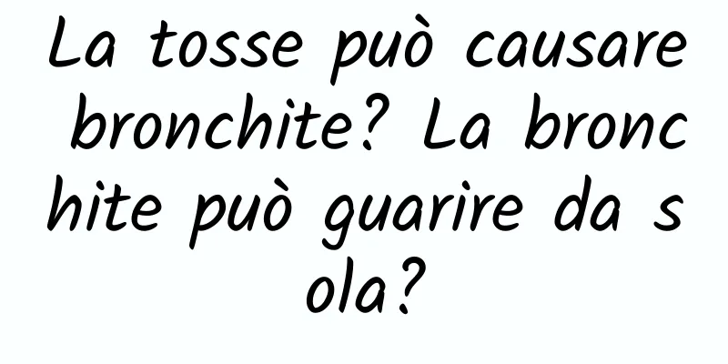 La tosse può causare bronchite? La bronchite può guarire da sola?