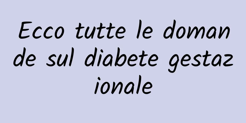Ecco tutte le domande sul diabete gestazionale