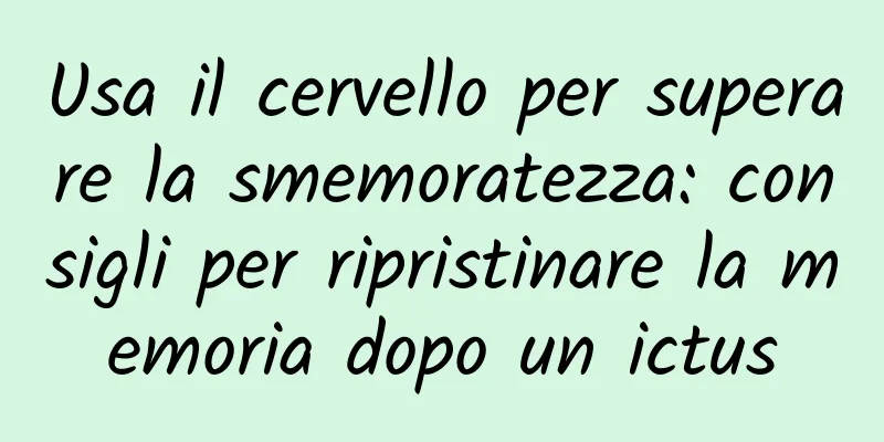 Usa il cervello per superare la smemoratezza: consigli per ripristinare la memoria dopo un ictus