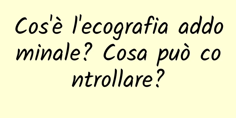 Cos'è l'ecografia addominale? Cosa può controllare?