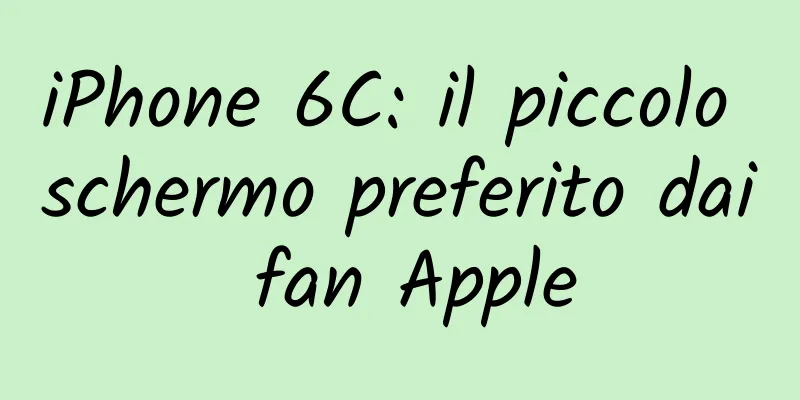 iPhone 6C: il piccolo schermo preferito dai fan Apple