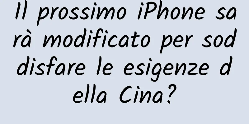 Il prossimo iPhone sarà modificato per soddisfare le esigenze della Cina?