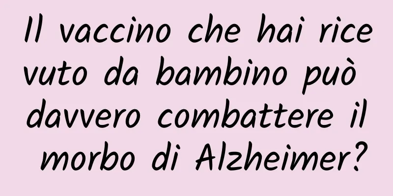 Il vaccino che hai ricevuto da bambino può davvero combattere il morbo di Alzheimer?