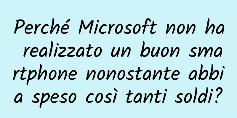 Perché Microsoft non ha realizzato un buon smartphone nonostante abbia speso così tanti soldi?