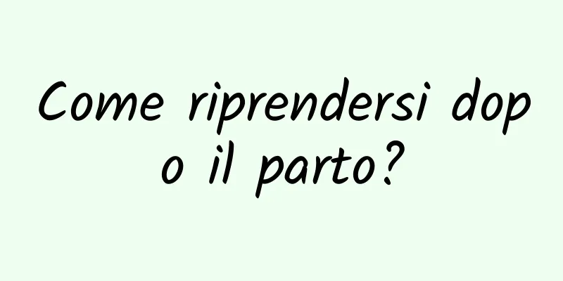Come riprendersi dopo il parto?
