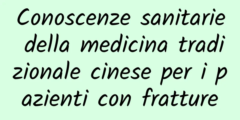 Conoscenze sanitarie della medicina tradizionale cinese per i pazienti con fratture