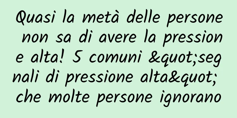 Quasi la metà delle persone non sa di avere la pressione alta! 5 comuni "segnali di pressione alta" che molte persone ignorano