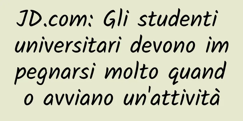JD.com: Gli studenti universitari devono impegnarsi molto quando avviano un'attività
