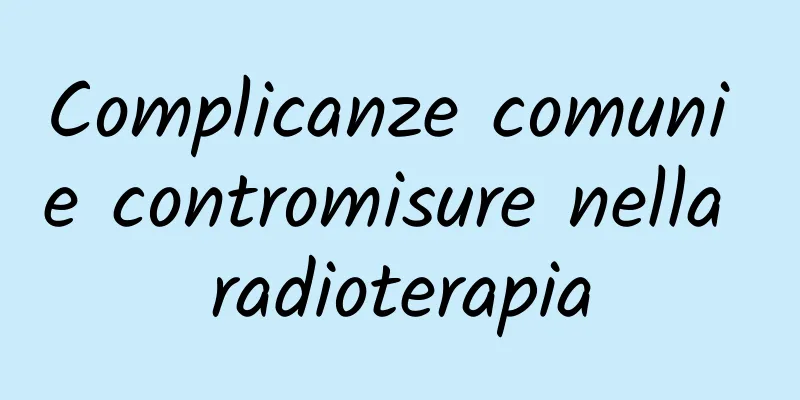 Complicanze comuni e contromisure nella radioterapia