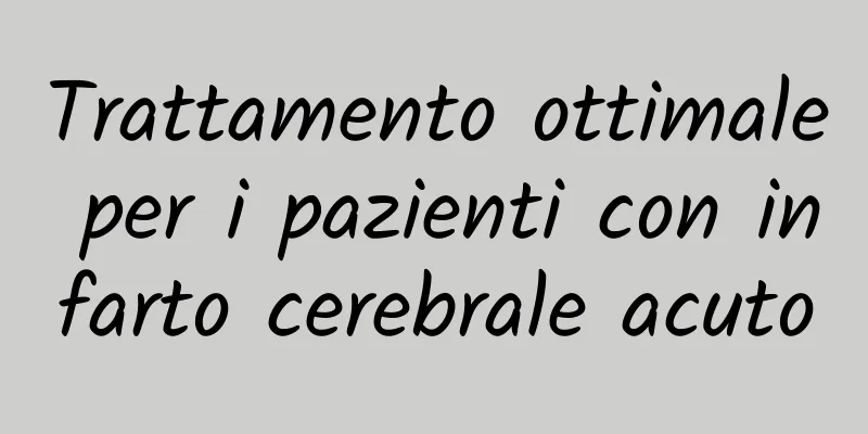 Trattamento ottimale per i pazienti con infarto cerebrale acuto