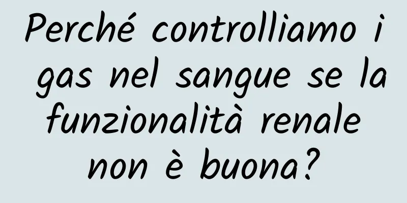 Perché controlliamo i gas nel sangue se la funzionalità renale non è buona?