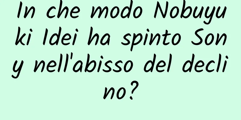 In che modo Nobuyuki Idei ha spinto Sony nell'abisso del declino?